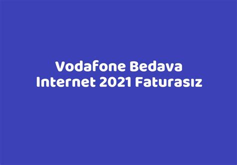 vodafone bedava internet 2021 faturasız